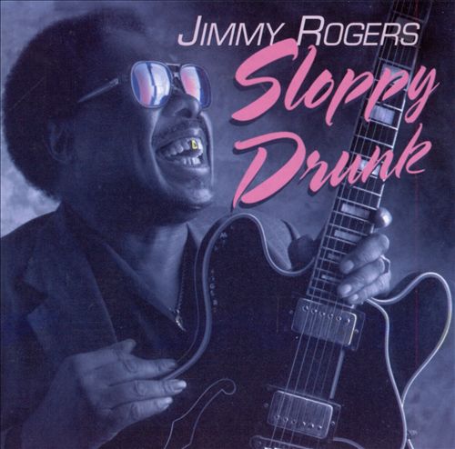 Sloppy Drunk - Jimmy Rogers