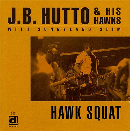 Hawk Squat - J.B. Hutto & His Hawks